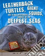 Leatherback Turtles, Giant Squids, and Other Mysterious Animals of the Deepest Seas libro in lingua di Rodriguez Ana Maria