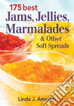 175 Best Jams, Jellies, Marmalades and Other Soft Spreads libro in lingua di Amendt Linda J.