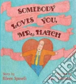 Somebody Loves You, Mr Hatch libro in lingua di Spinelli Eileen