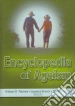 Encyclopedia Of Ageism libro in lingua di Palmore Erdman Ballagh (EDT), Branch Laurence (EDT), Harris Diana K. (EDT)
