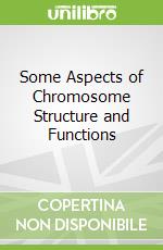 Some Aspects of Chromosome Structure and Functions libro in lingua di Sobti R. C. (EDT), Obe G. (EDT), Athwal R. S. (EDT)