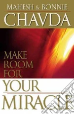 Make Room for Your Miracle libro in lingua di Chavda Mahesh, Chavda Bonnie