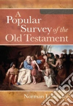 A Popular Survey of the Old Testament libro in lingua di Geisler Norman L.