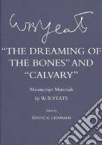 The Dreaming of the Bones and Calvary libro in lingua di Yeats W. B., Chapman Wayne K. (EDT)