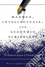 Madmen, Intellectuals, and Academic Scribblers libro in lingua di Leighton Wayne A., Lopez Edward J.