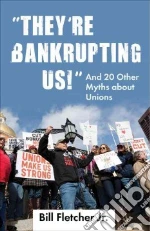They're Bankrupting Us! libro in lingua di Fletcher Bill Jr.