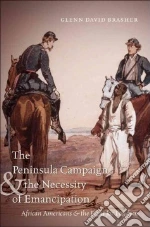 The Peninsula Campaign & the Necessity of Emancipation libro in lingua di Brasher Glenn David