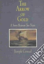 The Arrow of Gold libro in lingua di Conrad Joseph