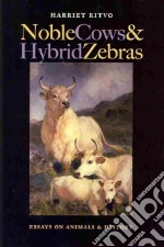 Noble Cows and Hybrid Zebras libro in lingua di Ritvo Harriet