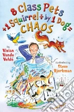 8 Class Pets + 1 Squirrel / 1 Dog = Chaos libro in lingua di Vande Velde Vivian, Bjorkman Steve (ILT)