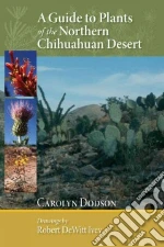 A Guide to Plants of the Northern Chihuahuan Desert libro in lingua di Dodson Carolyn, Ivey Robert Dewitt (ILT)