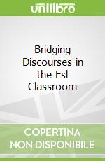 Bridging Discourses in the Esl Classroom libro in lingua di Gibbons Pauline