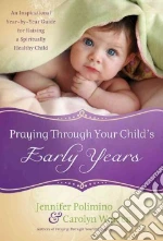 Praying Through Your Child's Early Years libro in lingua di Polimino Jennifer, Warren Carolyn