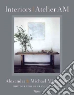 Interiors Atelier Am libro in lingua di Misczynski Alexandra, Misczynski Michael, Vervoordt Axel (INT), Halard Francois (PHT)
