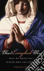 Blessed Evangelical Mary libro in lingua di George Timothy