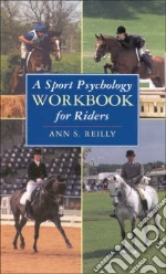 A Sport Psychology Workbook for Riders libro in lingua di Reilly Ann S.