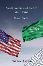 Saudi Arabia and the US Since 1962 libro in lingua di Bin Hethlain Naif