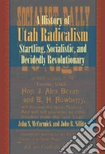 History of Utah Radicalism libro in lingua di McCormick John S., Sillito John R