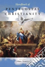 Handbook of Pentecostal Christianity libro in lingua di Stewart Adam (EDT)