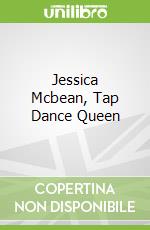 Jessica Mcbean, Tap Dance Queen libro in lingua di Gerber Carole, Barton Patrice (ILT)