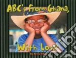 ABC's from Ghana, With Love libro in lingua di Ellett Betty