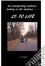 25 to Life libro in lingua di Federice J. A.