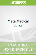 Meta Medical Ethics libro in lingua di Michael A. Grodin