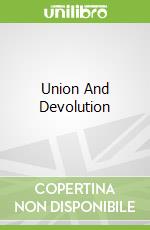 Union And Devolution libro in lingua di Bradbury Jonathan