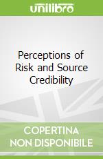 Perceptions of Risk and Source Credibility libro in lingua di Khan Sajid