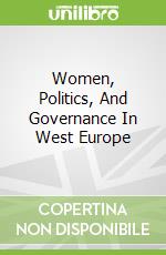 Women, Politics, And Governance In West Europe libro in lingua di Beckwith Karen