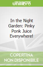 In the Night Garden: Pinky Ponk Juice Everywhere! libro in lingua di Andrew Davenport