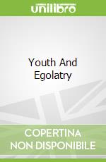 Youth And Egolatry libro in lingua di Pio Baroja