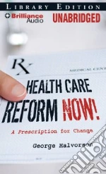 Health Care Reform Now! (CD Audiobook) libro in lingua di Halvorson George C., Nance John J. (NRT)