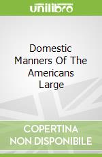 Domestic Manners Of The Americans Large libro in lingua di Fanny Milton Trollope