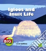Igloos and Inuit Life libro in lingua di Spilsbury Louise