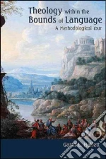 Theology Within the Bounds of Language libro in lingua di Hallett Garth L.