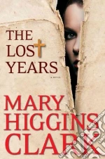 The Lost Years libro in lingua di Clark Mary Higgins