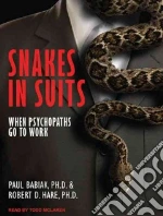 Snakes in Suits libro in lingua di Babiak Paul Ph.D., Hare Robert D. Ph.D., McLaren Todd (NRT)