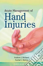 Acute Management of Hand Injuries libro in lingua di Weiland Andrew J. M.D., Rohde Rachel S. M.D.
