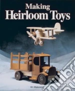 Making Heirloom Toys libro in lingua di Makowicki Jim