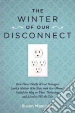 The Winter of Our Disconnect libro in lingua di Maushart Susan
