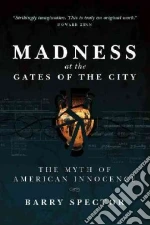 Madness at the Gates of the City libro in lingua di Spector Barry