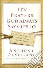 Ten Prayers God Always Says Yes to libro in lingua di DeStefano Anthony