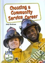 Choosing a Community Service Career libro in lingua di Graham Amy