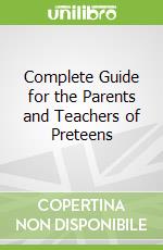 Complete Guide for the Parents and Teachers of Preteens libro in lingua di Not Available (NA)