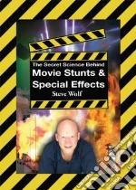 The Secret Science Behind Movie Stunts & Special Effects libro in lingua di Wolf Steve
