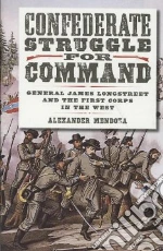 Confederate Struggle For Command libro in lingua di Mendoza Alexander