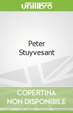 Peter Stuyvesant libro in lingua di Cody Matt W.