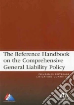 The Reference Handbook on the Comprehensive General Liability Policy libro in lingua di Rutkin Alan S. (EDT), Tungander Robert (EDT)