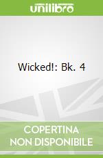 Wicked!: Bk. 4 libro in lingua di Morris Gleitzman